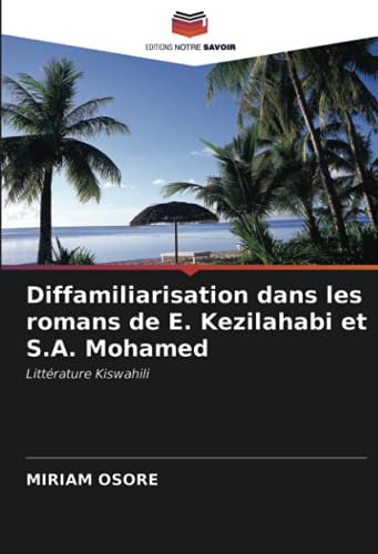 Diffamiliarisation dans les romans de E. Kezilahabi et S.A. Mohamed: Littérature Kiswahili (French Edition)