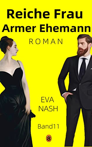 Reiche Frau Armer Ehemann: Eine internationale Milliardärs-Romanze, Band 11 (German Edition)