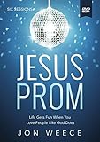 Jesus Prom: Life Gets Fun When You Love People Like God Does