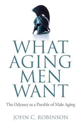 What Aging Men Want: The Odyssey as a Parable of Male Aging-Wow! eBook
