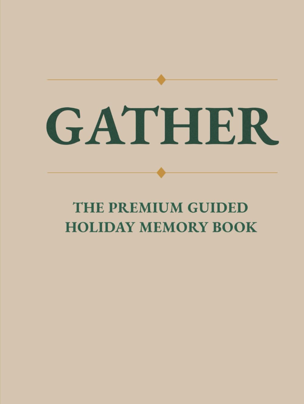 Gather: The Premium Guided Holiday Memory Book | Elegant Coffee Table Décor + Heirloom-300 Quality Pages With Guided Prompts | Gift-Ready,Your Family's Stories Come Alive