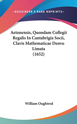 Aetonensis, Quondam Collegii Regalis In Cantabrigia Socii, Clavis Mathematicae Denvo Limata (1652)
