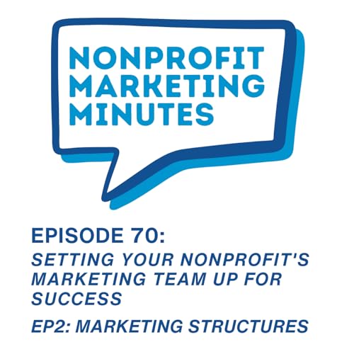 Setting your Nonprofit's Marketing Team up for Success EP2: Marketing Structures