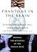 Phantoms in the Brain: Probing the Mysteries of the Human Mind