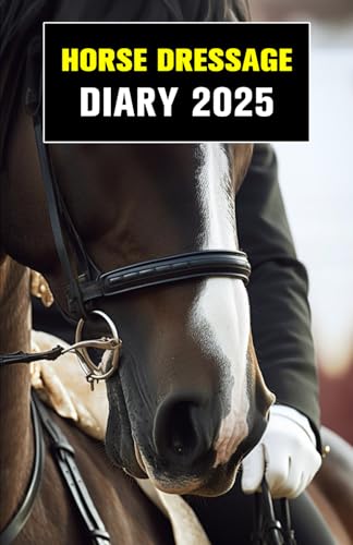 Horse Dressage Diary: Equestrian Diary, Horse Diary, Horse Owner Gift