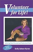 Volunteer for Life! Achieving Your Personal and Professional Goals 1931646104 Book Cover