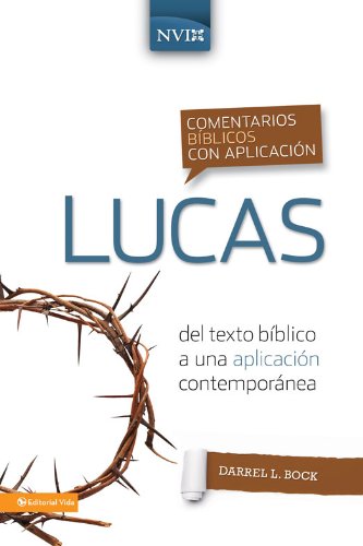 Comentario bíblico con aplicación NVI Lucas: Del texto bíblico a una aplicación contemporánea (Comentarios bíblicos con aplicación NVI) (Spanish Edition)