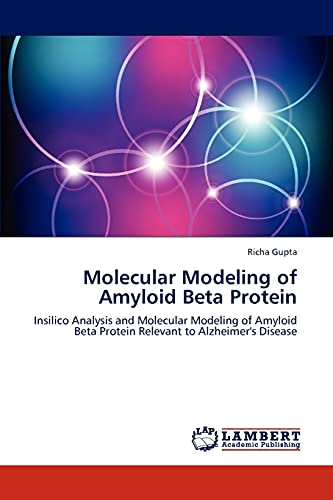 Molecular Modeling of Amyloid Beta Protein: Insilico Analysis and Molecular Modeling of Amyloid Beta Protein Relevant to Alzheimer's Disease