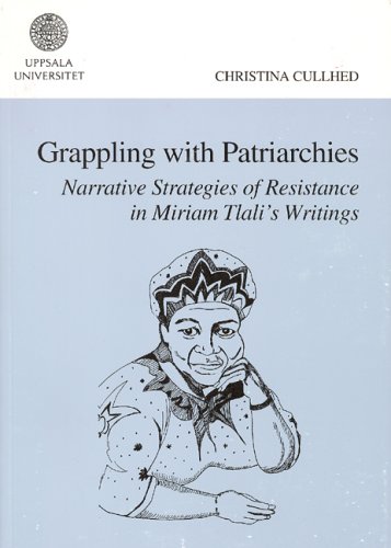 Grappling With Patriarchies: Narrative Strategies of Resistance in Miriam Tlali's Writings (STUDIA ANGLISTICA UPSALIENSIA, 131)