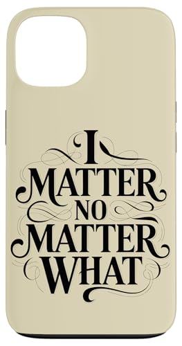 I Matter No Matter What Inspiring Empowering ��܂� �X�}�z�P�[�X iPhone 13 �p