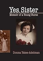 Yes, Sister: Memoir of a Young Nurse 1896754449 Book Cover