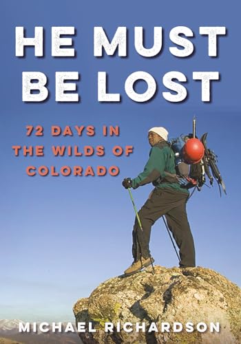 He Must Be Lost: 72 Days In The Wilds of Colorado