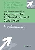 Gepr. Fachwirt/in im Gesundheits- und Sozialwesen: Das gesamte Fachwissen mit vielen Beispielen aus der Praxis