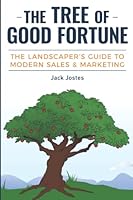 The Tree of Good Fortune: The Landscaper's Guide to Modern Sales & Marketing 1662920660 Book Cover