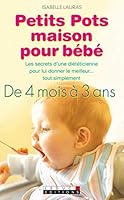 Petits pots maison pour bébé: Pour que nourrir Bébé devienne un jeu d'enfant... Et un aliment donné avec amour restera toujours ce qu'il y a de meilleur pour lui ! (Poches (Leduc.S)) 2848992611 Book Cover