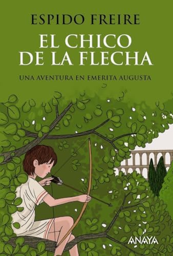 El chico de la flecha: Una aventura en Emerita Augusta/ An adventure in Emerita Augusta (LITERATURA JUVENIL - Narrativa juvenil)