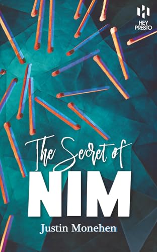 The Secret of Nim: The Definitive Guide to the Ultimate Matchstick Hustle (Hey Presto Magic Book)