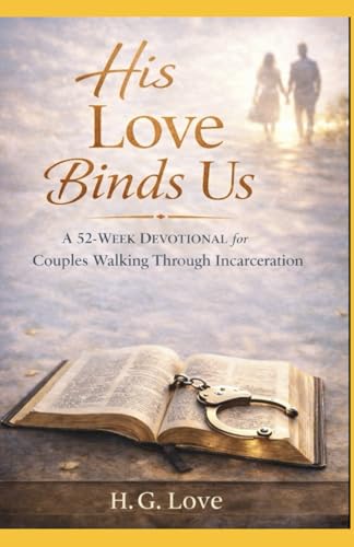 His Love Binds Us: A 52 Week Devotional for Couples Walking Through Incarceration