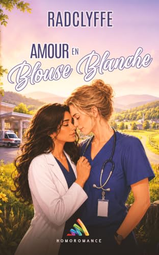 Amour en blouse blanche: Livre lesbien, romance lesbienne médicale (Série lesbienne : Les romans de Radclyffe - romance médicale et romance contemporaine)