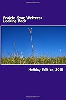 Prairie Star Writers: Looking Back: Holiday Edition, 2015 1519465149 Book Cover