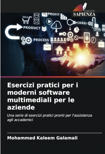 Esercizi pratici per i moderni software multimediali per le aziende: Una serie di esercizi pratici pronti per l'assistenza agli accademici