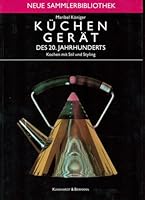 Küchengeräte des 20. Jahrhunderts: Kochen mit Stil und Styling 3781403734 Book Cover