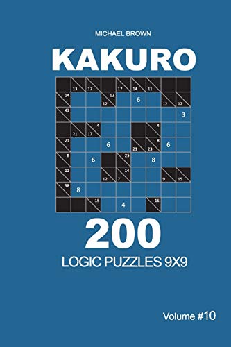 Kakuro - 200 Logic Puzzles 9x9 (Volume 10) (Kakuro 9x9)
