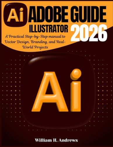 Adobe Illustrator Guide 2026: A Practical Step-by-Step manual to Vector Design, Branding, and Real-World Projects: 4