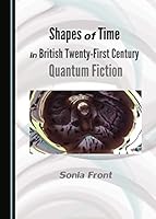 Shapes of Time in British Twenty-First Century Quantum Fiction 1443880299 Book Cover