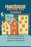Französische Kultur für Kinder: Eine spannende Entdeckungsreise durch Frankreich