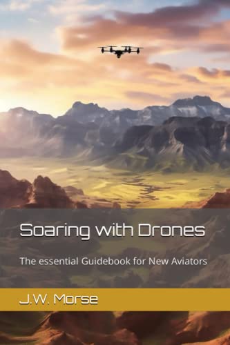 Soaring with Drones: The essential Guidebook for New Aviators
