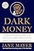 Dark Money: The Hidden History of the Billionaires Behind the Rise of the Radical Right