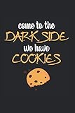  Come To The Dark Side: Lined Cookies Notebook for Cookie Lovers or Cookie Bakers (or Gift for Bakery Owners or Cake Makers)