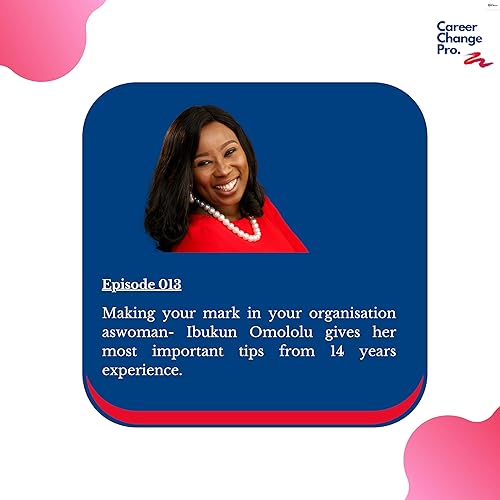 013. Making your mark in your organisation as woman- Ibukun Omololu gives her most important tips from 14 years experience.