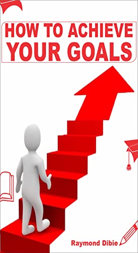 How To Achieve Your Goals: Simple Steps To Achieving Your Goals eBook ...