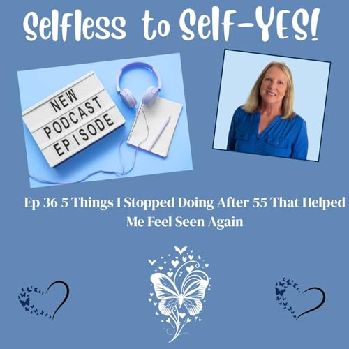 5 Things I Stopped Doing After 55 That Helped Me Feel Seen Again Podcast Por arte de portada