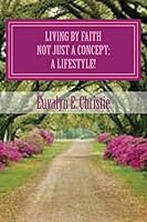 Living by Faith: Not Just a Concept; A Lifestyle! 1500595705 Book Cover