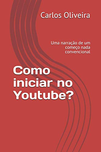 Como iniciar no Youtube?: Uma narração de um começo nada convenci...