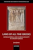 Laws of All the Greeks: International Law as Social Reality in Ancient Greece (The History and Theory of International Law)