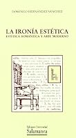 La ironía estética : estética romántica y arte moderno 8478007520 Book Cover