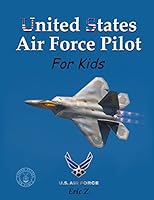 United States Air Force Pilot for Kids: How to Become an Air Force Fighter Pilot 1514853019 Book Cover