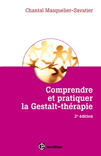 Comprendre et pratiquer la Gestalt-thérapie - 2e éd. - Une démarche stimulant la liberté de l'être: Une démarche stimulant la liberté de l'être et sa créativité