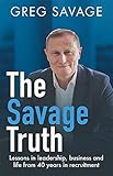 The Savage Truth: Lessons in Leadership, Business and Life from 40 Years in Recruitment