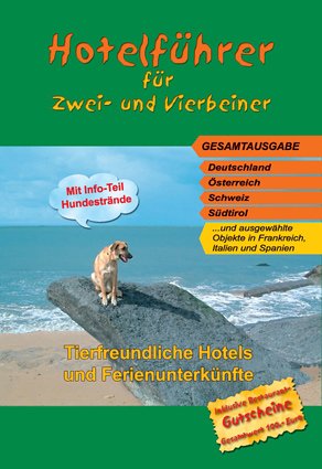 Hotelführer für Zwei- und Vierbeiner: Gesamtausgabe Deutschland, Österreich, Schweiz, Südtirol und ausgewählte Objekte in Frankreich, Italien und Spanien: Tierfreundliche Unterkünfte