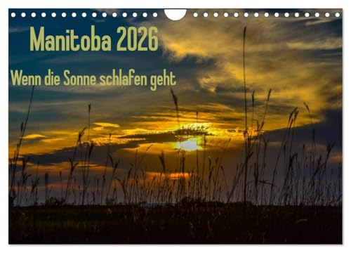 Manitoba 2026 Wenn die Sonne schlafen geht (Wandkalender 2026 DIN A4 quer), CALVENDO Monatskalender: 12 traumhafte Aufnahmen von stimmungsvollem ... Lichtsäule und Nebensonnen. (CALVENDO Natur)