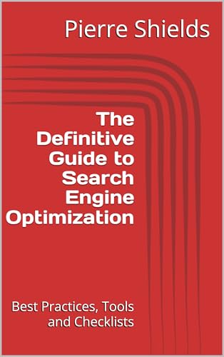 The Definitive Guide to Search Engine Optimization: Best Practice...