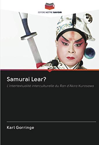 Samurai Lear ? : L'intertextualité interculturelle du Ran d'Akira Kurosawa Broché – 17 septembre 2020 de Karl Gorringe