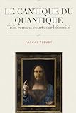 cantique des quantiques bible  Le Cantique du Quantique: Trois romans courts sur l\'éternité