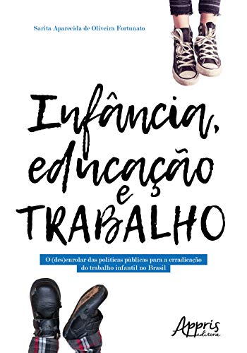 Infância, educação e trabalho: o (des)enrolar das públicas para a erradicação do trabalho infantil no Brasil: