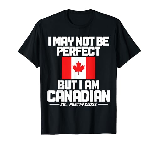 Puede que no sea perfecto, pero soy Canadian Flag Funny Canada Camiseta